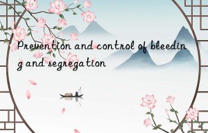 prevention and control of bleeding and segregation