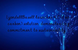 lyondellbasell launches +lc (low carbon) solution  demonstrating commitment to sustainability