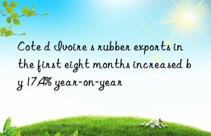 cote d ivoire s rubber exports in the first eight months increased by 17.4% year-on-year