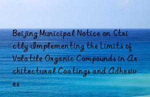 beijing municipal notice on strictly implementing the limits of volatile organic compounds in architectural coatings and adhesives