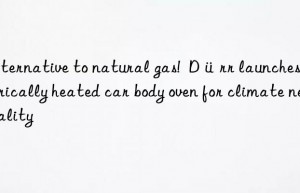 alternative to natural gas!  dürr launches electrically heated car body oven for climate neutrality