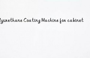 polyurethane coating machine for cabinet