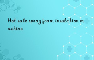 hot sale spray foam insulation machine