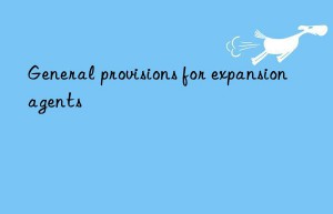 general provisions for expansion agents