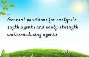 general provisions for early-strength agents and early-strength water-reducing agents