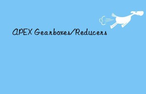 apex gearboxes/reducers