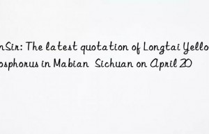 sunsir: the latest quotation of longtai yellow phosphorus in mabian  sichuan on april 20