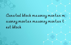 aerated block masonry mortar masonry mortar masonry mortar test block