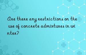 are there any restrictions on the use of concrete admixtures in winter?