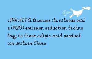 invista licenses its nitrous oxide (n2o) emission reduction technology to three adipic acid production units in china