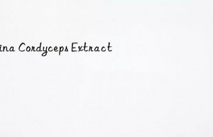 china cordyceps extract