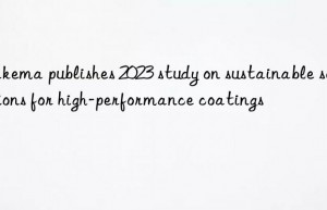 arkema publishes 2023 study on sustainable solutions for high-performance coatings