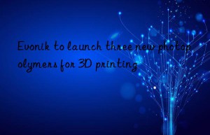 to launch three new photopolymers for 3d printing