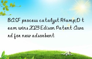 process catalyst r&d team wins 2023 edison patent award for new adsorbent
