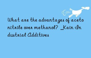 what are the advantages of acetonitrile over methanol?  _kain industrial additives