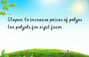 stepan to increase prices of polyester polyols for rigid foam