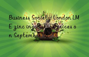 business society: london lme zinc ingot stock prices on september 18