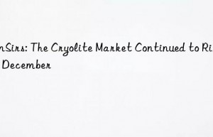 sunsirs: the cryolite market continued to rise in december