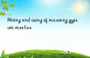 mixing and using of masonry gypsum mortar