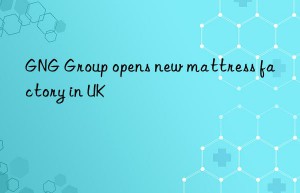 gng group opens new mattress factory in uk