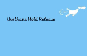 urethane mold release