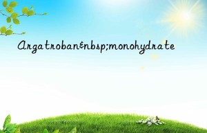 argatroban monohydrate