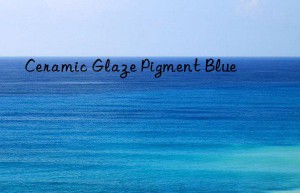 ceramic glaze pigment blue