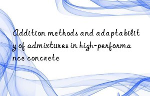 addition methods and adaptability of admixtures in high-performance concrete