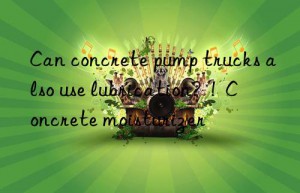 can concrete pump trucks also use lubrication?  !  concrete moisturizer