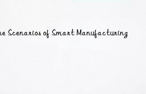 nine scenarios of smart manufacturing