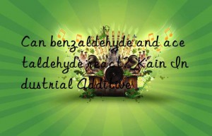 can benzaldehyde and acetaldehyde react?_kain industrial additive