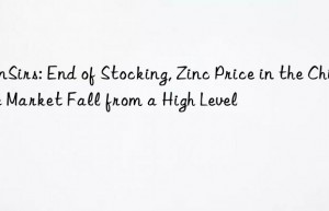 sunsirs: end of stocking, zinc price in the chinese market fall from a high level