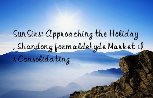 sunsirs: approaching the holiday, shandong formaldehyde market is consolidating