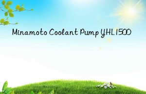 minamoto coolant pump yhl1500