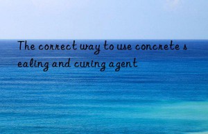the correct way to use concrete sealing and curing agent