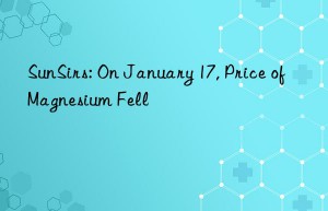sunsirs: on january 17, price of magnesium fell