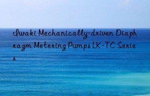 iwaki mechanically-driven diaphragm metering pumps lk-tc series