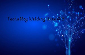 techalloy welding wire 413