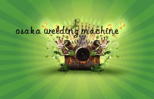 osaka welding machine