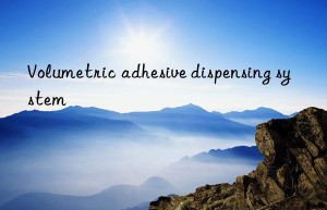 volumetric adhesive dispensing system