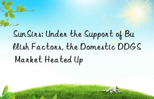 sunsirs: under the support of bullish factors, the domestic ddgs market heated up