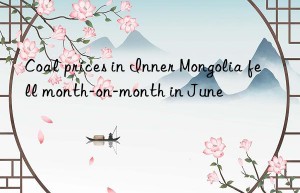 coal prices in inner mongolia fell month-on-month in june