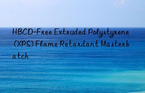 hbcd-free extruded polystyrene (xps) flame retardant masterbatch