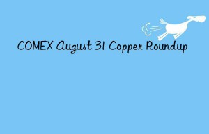 comex august 31 copper roundup