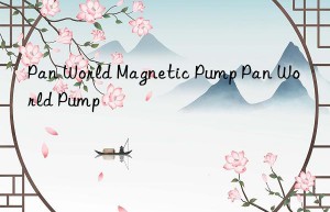 pan world magnetic pump pan world pump