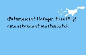 intumescent halogen-free pp flame retardant masterbatch