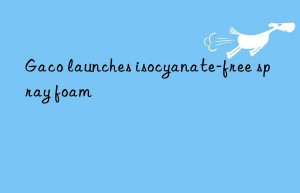 gaco launches isocyanate-free spray foam