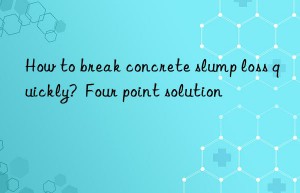 how to break concrete slump loss quickly?  four point solution