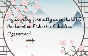 my country formally accepts wto protocol on fisheries subsidies agreement