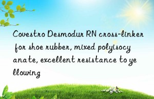 desmodur rn cross-linker for shoe rubber, mixed polyisocyanate, excellent resistance to yellowing